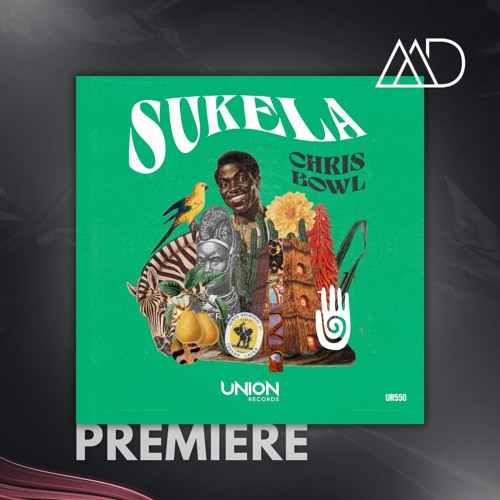 PREMIERE: Chris Bowl - Sukela (Original Mix) [Union Records]