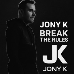 Break The Rules  - Jony K