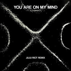 You Are On My Mind - Juju Riot Remix (Radio edit)