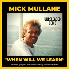 WHEN WILL WE LEARN ? - MICK MULLANE [unreleased demo]