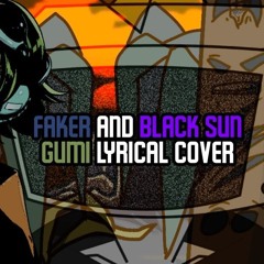 Faker and Black Sun Gumi Lyrical Cover (MegadriveMidori)