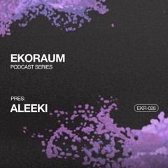 EKORAUM pres. Aleeki - Podcast EKR-028