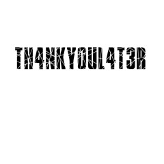 TH4NKY0UL4T3R (Prod By Yungchil w Babyxprod)