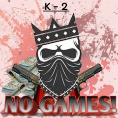 K - 2 No Games Ft Raquin (prod. By 8080)