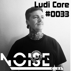 #0033 NOISE CLUB Podcast @ Ludi Core