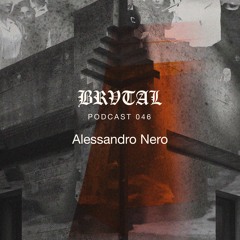 046 BRVTAL PODCAST // Alessandro Nero