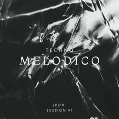 (R)FR. Techno Melodico Session #01