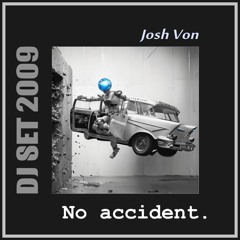 No accident. (DJ Set 2009)