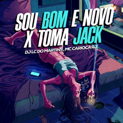 SOU BOM E NOVO X TOMA JACK