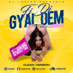 Fi Di Gyal Dem Pt3 (Clean) Mixed By Dj Junior The Baddest Thing