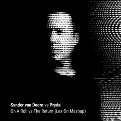 On A Roll vs. The Return (Lex On Mashup) - Sander van Doorn vs. Pryda
