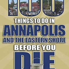 [VIEW] EBOOK 🖍️ 100 Things to Do in Annapolis and the Eastern Shore Before You Die (