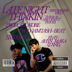 Late Night Thinkin by Sm00v3y feat AHYN_MAKA(Zane) prod.ATLKobe Prod.iAmTash-Beat