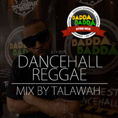 TALAWAH - BADDA BADDA DANCEHALL REGGAE  MIX JULY 2025