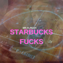 STARBUCKS FUCKS