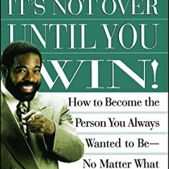 READ EPUB KINDLE PDF EBOOK Its Not Over Until You Win: How to Become the Person You A