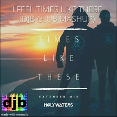 Holy Waters - I Feel Times Like These (djb Club MashUp) -  Free Download