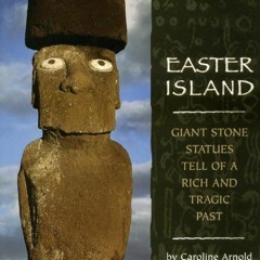 ( gFM ) Easter Island: Giant Stone Statues Tell of a Rich and Tragic Past by  Caroline Arnold ( I0b