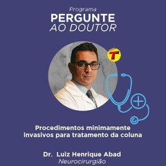 Pergunte ao Doutor: Procedimentos para tratamento da coluna - Dr. Luiz Henrique Abad