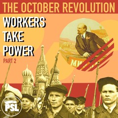 The October Revolution: Workers Take Power Part 2