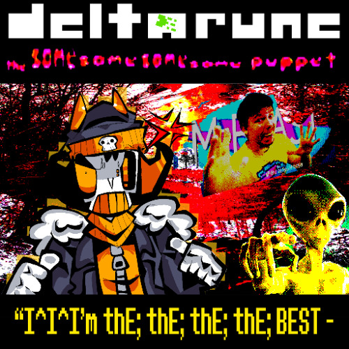 “I^I^I’m thE; thE; thE; thE; BEST - [Deltarune: TSSSSP]