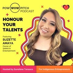 Pow Wow Pitch Podcast E42 - Honour your talents with Suzette Amaya