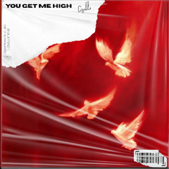 YOU GET ME HIGH