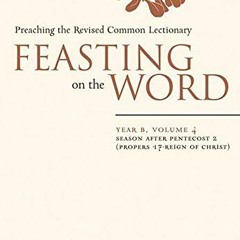 Access EPUB KINDLE PDF EBOOK Feasting on the Word: Year B, Volume 4: Season after Pentecost 2 (Prope