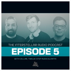 Interstellar Audio Podcast 005 || With Cellar, Twelve Step Audio & ZANTE