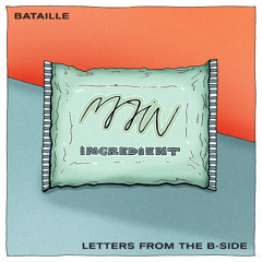 Main Ingredient #41 - BATAILLE -  LETTERS FROM THE B-SIDE - 07.06.2025