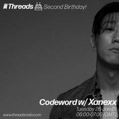 Codeword w/ Xanexx (Threads Radio 2nd Birthday - 26 Jan 2021)