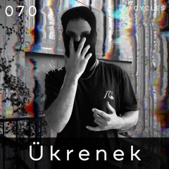 Cycles // 070 - Ükrenek (techno, industrial, dark)