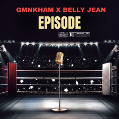 “Episode” By GMNKham X Belly Jean