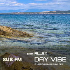 Allex @ Day Vibe - SUB FM - 02.03.25