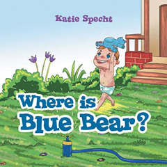 GET EBOOK 💛 Where Is Blue Bear? by  Katie Specht EPUB KINDLE PDF EBOOK