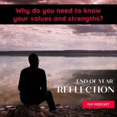 #27 - End of year reflection and why you need to know your values and strengths
