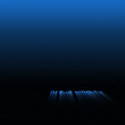 I'm blue without u