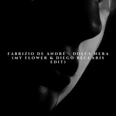 Fabrizio De André - Dolce Nera (My Flower & Diego Beccaris Edit)