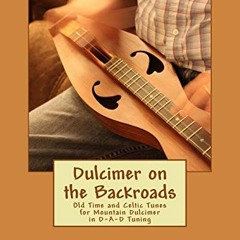 Access KINDLE 📩 Dulcimer on the Backroads: Old Time and Celtic Tunes for Mountain Du
