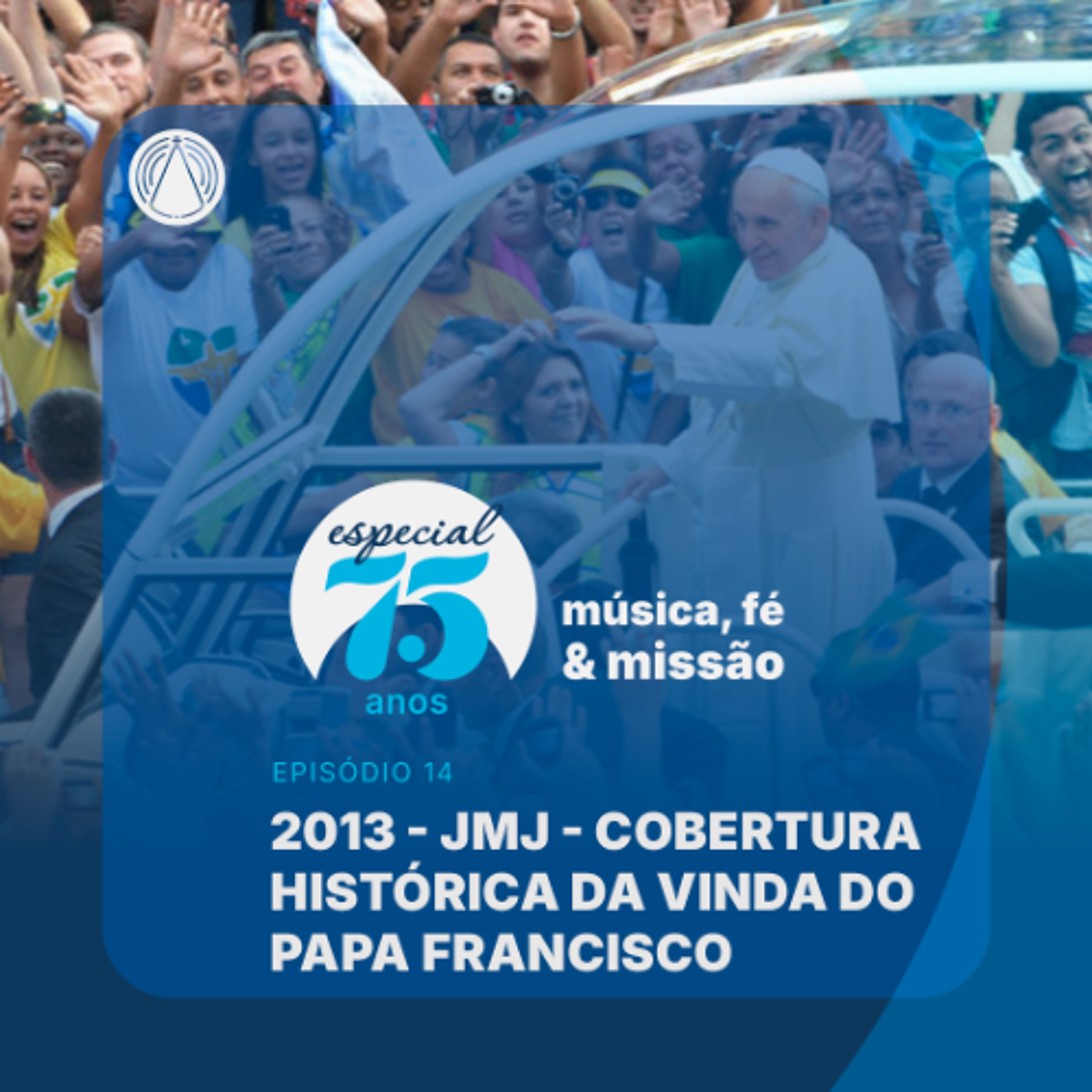 Especial 75 anos: a cobertura histórica da JMJ e vinda do Papa Francisco episode artwork