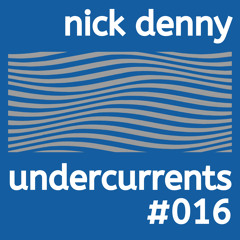 Undercurrents #016 - Nick Denny Guest Mix