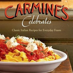❤read✔ Carmine's Celebrates: Classic Italian Recipes for Everyday Feasts