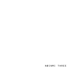 øne | Album 'N​​​Ø​​​INMI THREE'