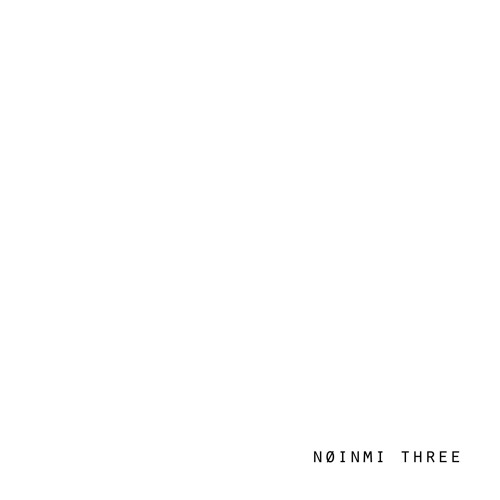 øne | Album 'N​​​Ø​​​INMI THREE'