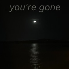 You're Gone