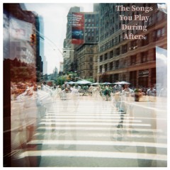 The Songs You Play During Afters