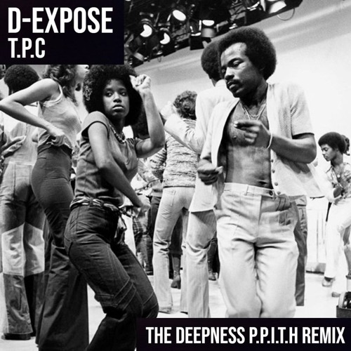 D-expose - t.p.c (the deepness P.P.I.T.H remix)