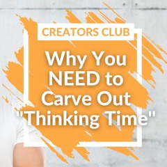 Why You NEED To Carve Out Thinking Time