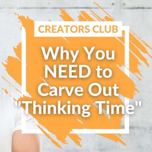 Why You NEED To Carve Out Thinking Time