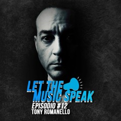 Let The Music Speak EPISODIO #12 Tony Romanello